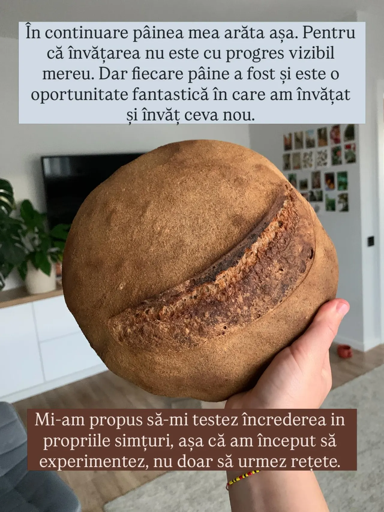 În continuare pâinea mea arăta așa. Pentru