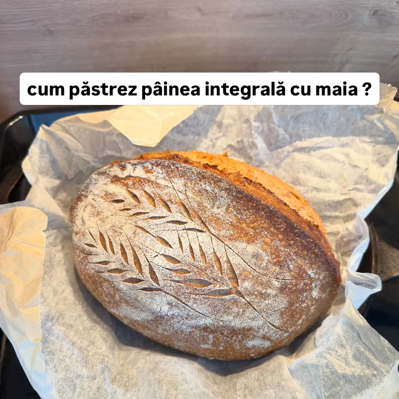 cum păstrez pâinea integrală cu maia ?