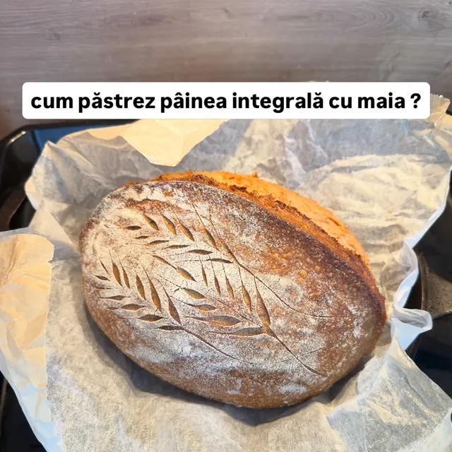 cum păstrez pâinea integrală cu maia ?